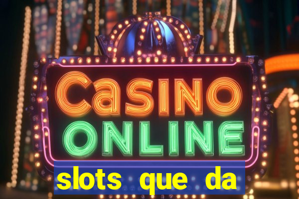 slots que da dinheiro no cadastro