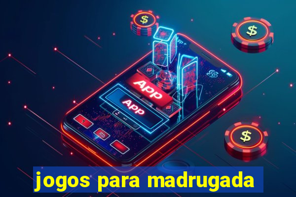 jogos para madrugada