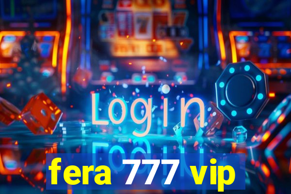 fera 777 vip