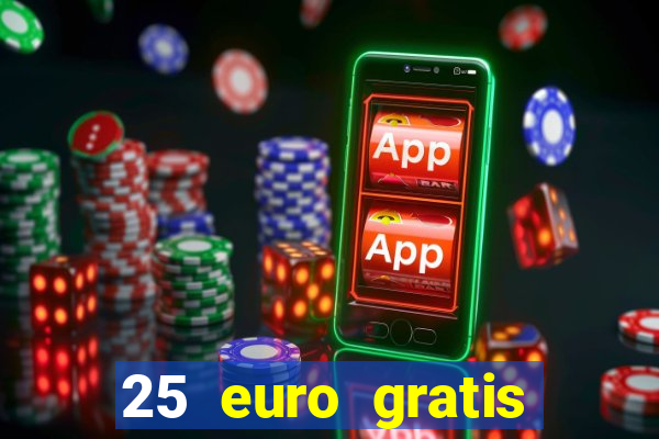 25 euro gratis ohne einzahlung casino