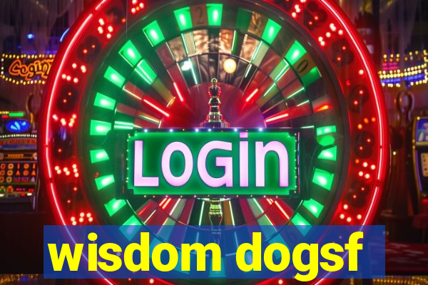 wisdom dogsf