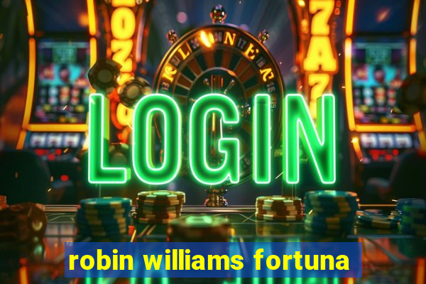 robin williams fortuna