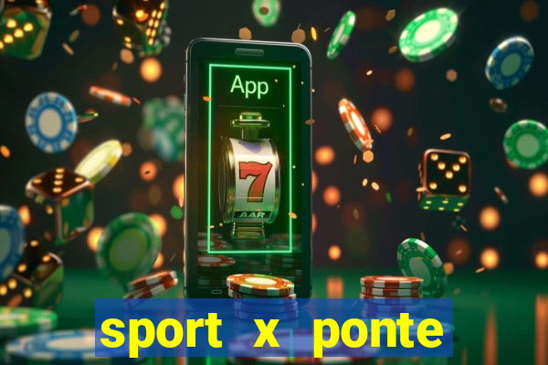 sport x ponte preta onde assistir