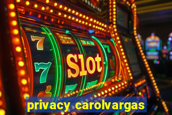 privacy carolvargas