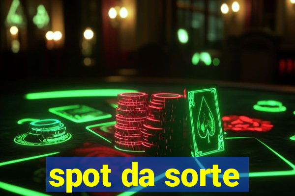 spot da sorte