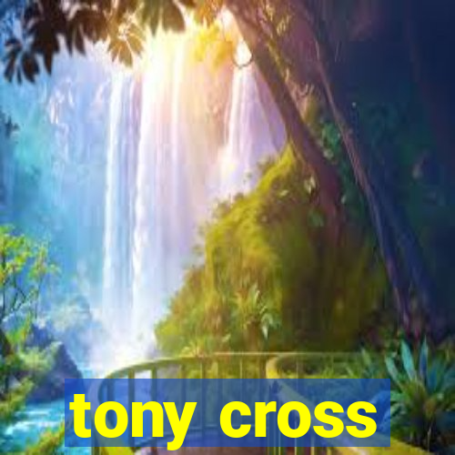 tony cross