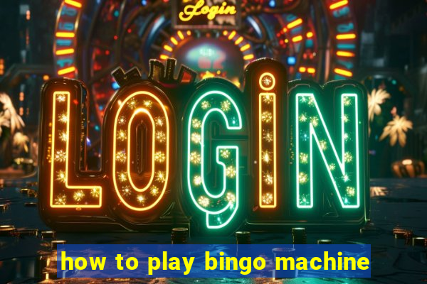 how to play bingo machine