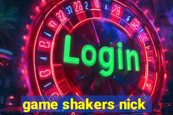 game shakers nick