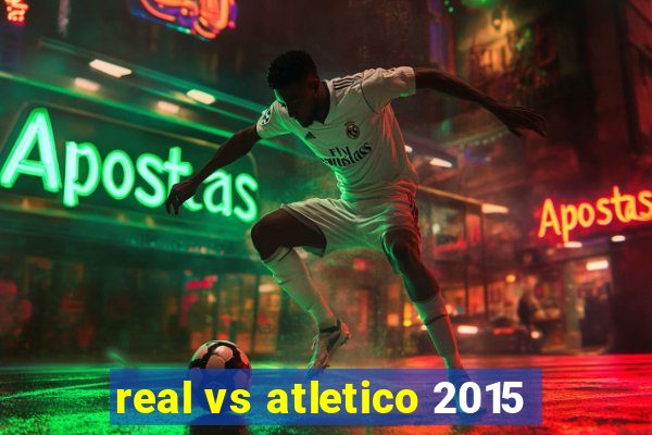 real vs atletico 2015