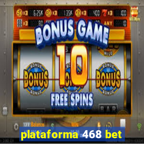 plataforma 468 bet