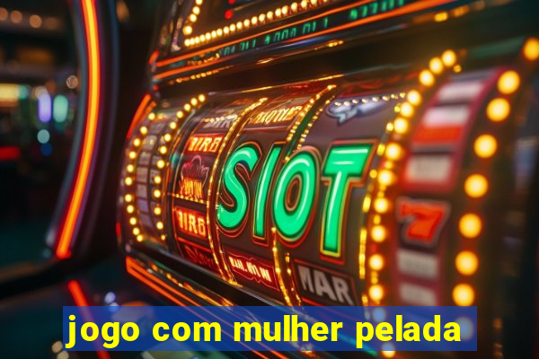 jogo com mulher pelada