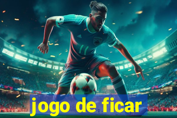 jogo de ficar