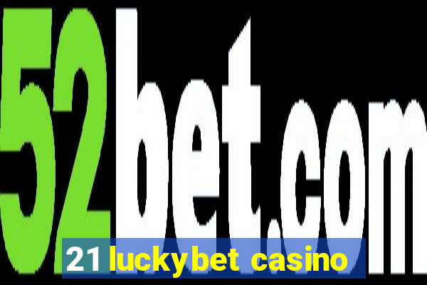 21 luckybet casino