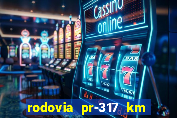 rodovia pr-317 km 155 onde fica