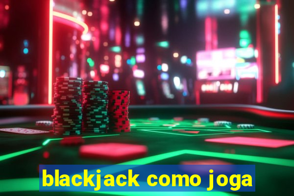 blackjack como joga