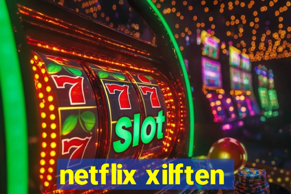 netflix xilften