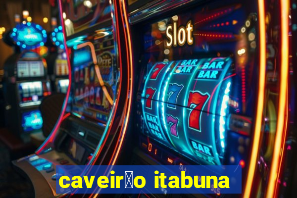 caveir茫o itabuna