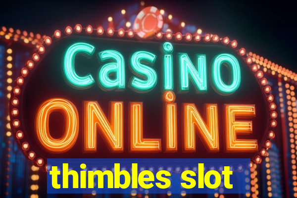 thimbles slot