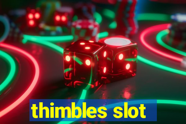 thimbles slot