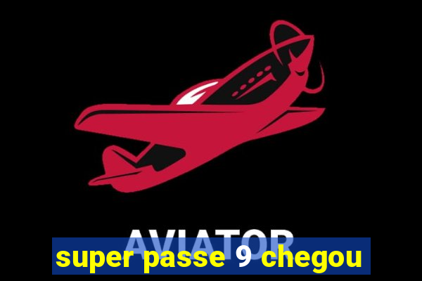 super passe 9 chegou