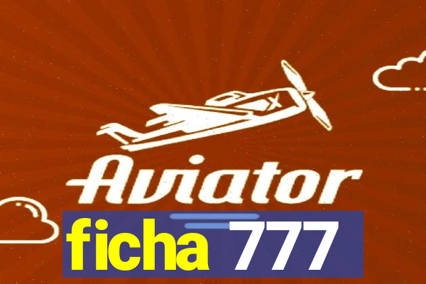 ficha 777