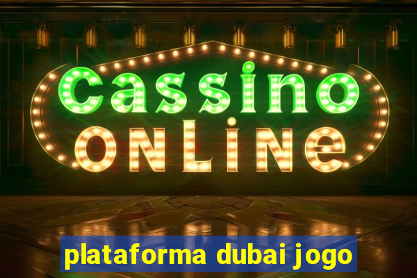 plataforma dubai jogo