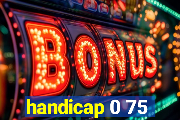 handicap 0 75