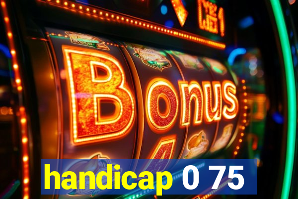 handicap 0 75