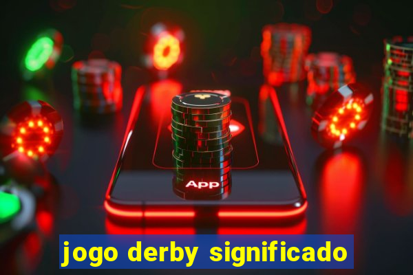 jogo derby significado