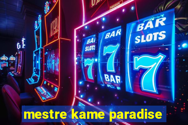 mestre kame paradise