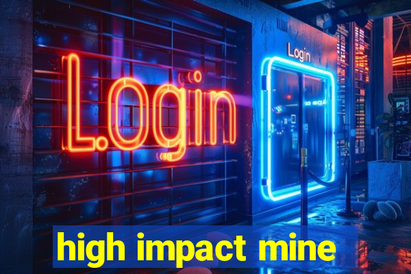 high impact mine