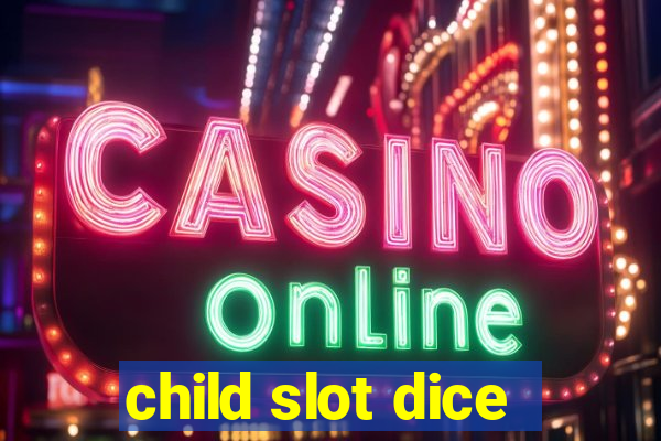 child slot dice