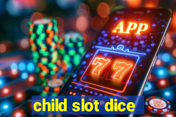 child slot dice