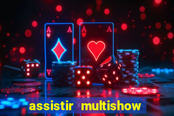 assistir multishow online gratis