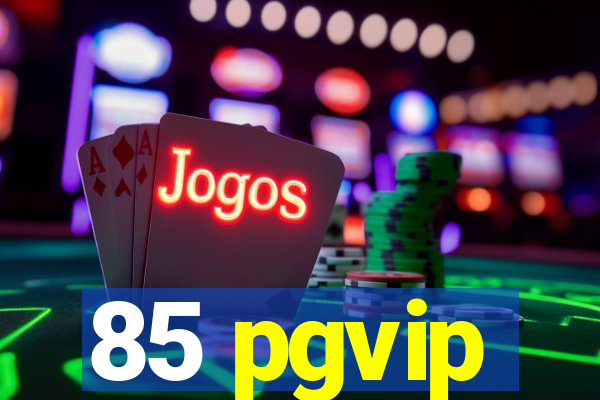 85 pgvip