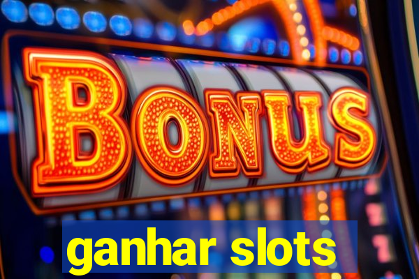 ganhar slots