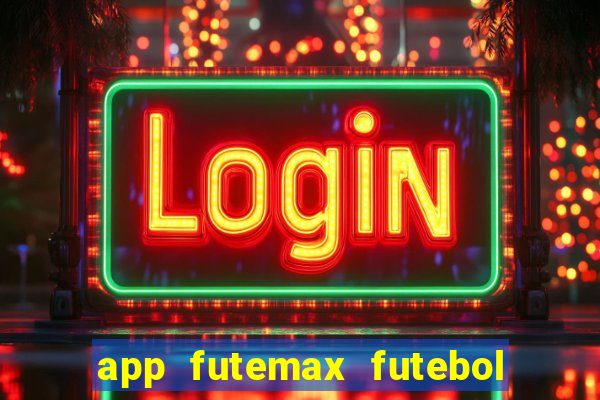 app futemax futebol ao vivo