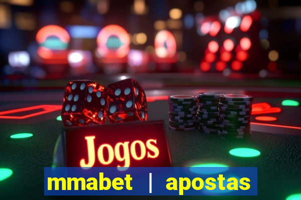 mmabet | apostas esportivas & casino on-line