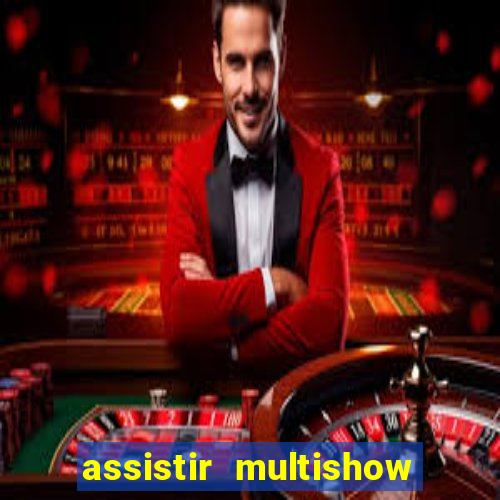 assistir multishow ao vivo gratis