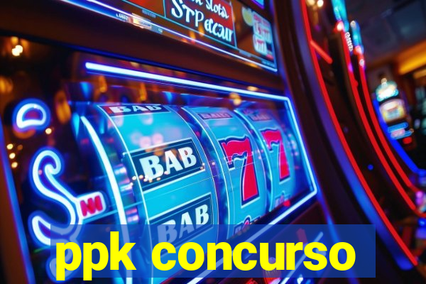 ppk concurso