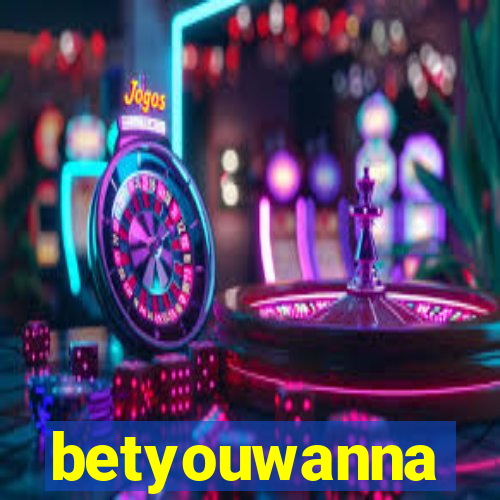 betyouwanna