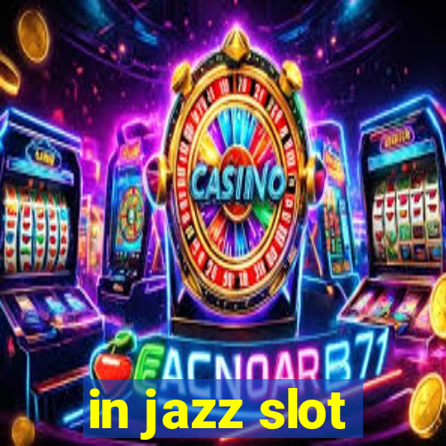 in jazz slot