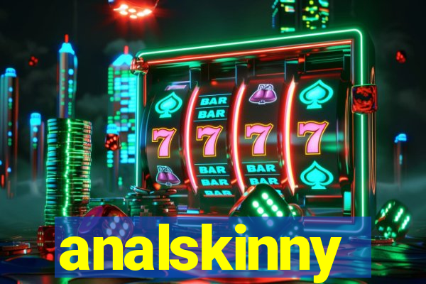 analskinny