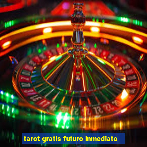 tarot gratis futuro inmediato