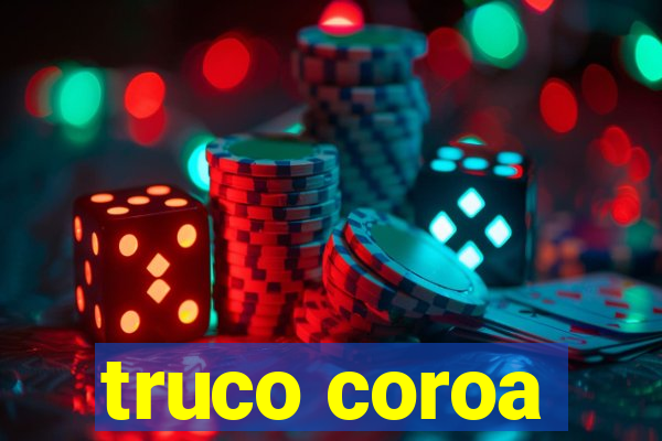 truco coroa