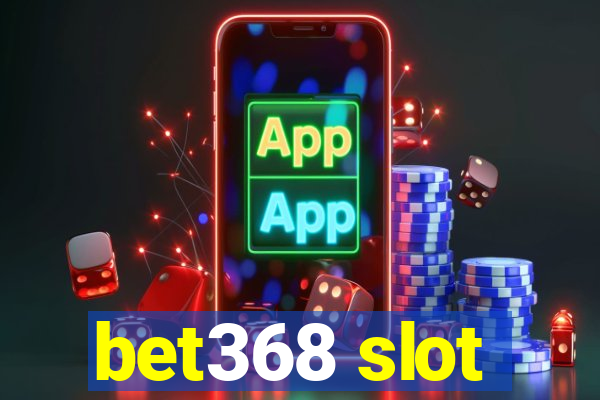 bet368 slot