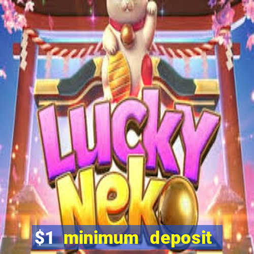 $1 minimum deposit online casino