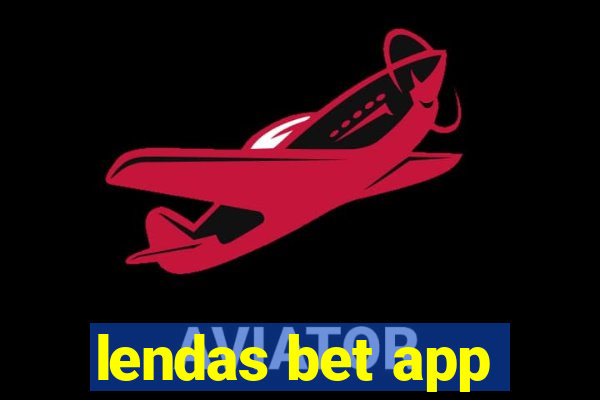 lendas bet app