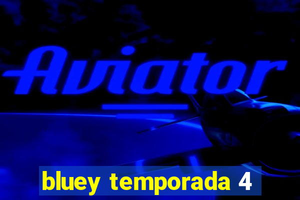 bluey temporada 4