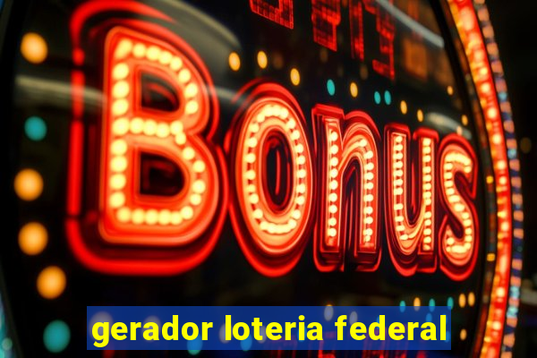 gerador loteria federal